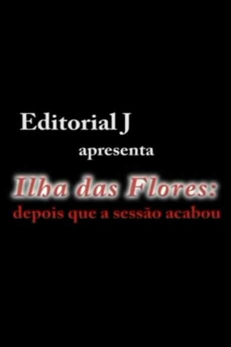Ilha das Flores: Depois Que A Sessão Acabou